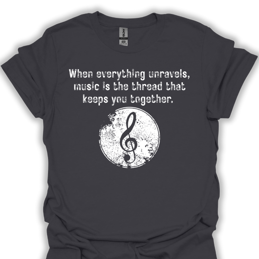 When Everything Unravels, Music Is The Thread That Keeps You Together.