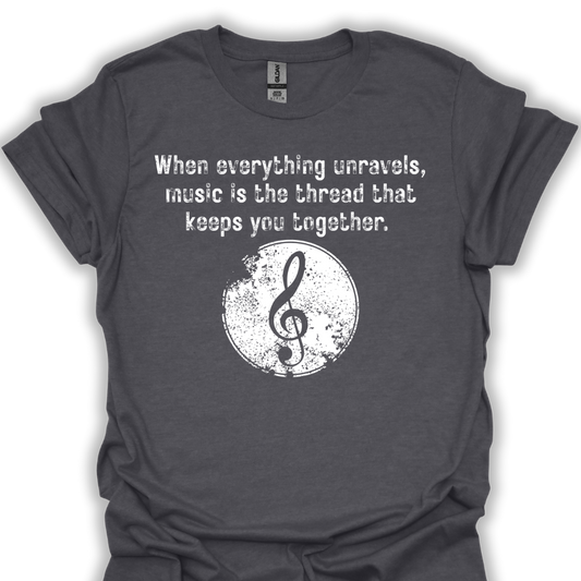 When Everything Unravels, Music Is The Thread That Keeps You Together.